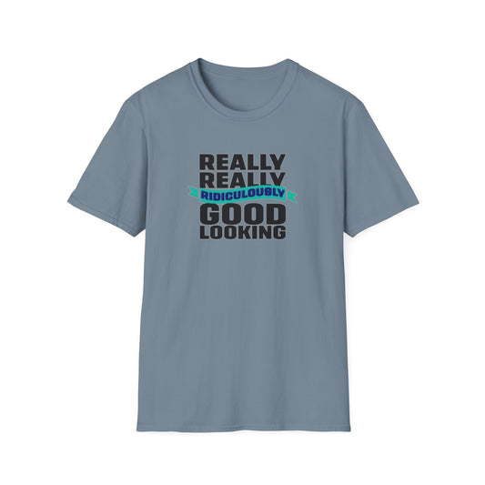 Really Really Good Looking....Unisex Softstyle Tee