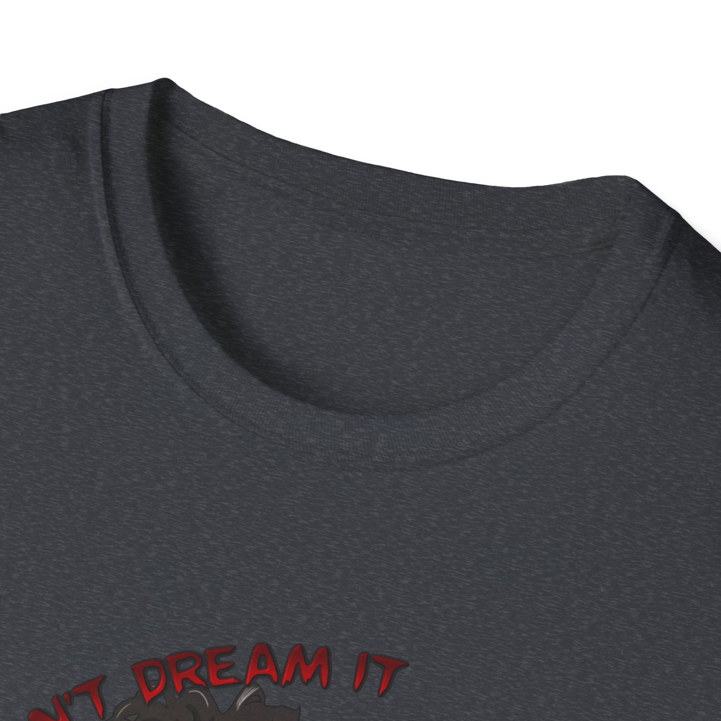 Don't Dream It, Be It Unisex Softstyle Tee
