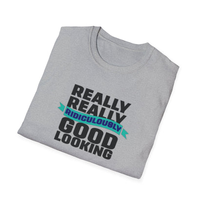 Really Really Good Looking....Unisex Softstyle Tee
