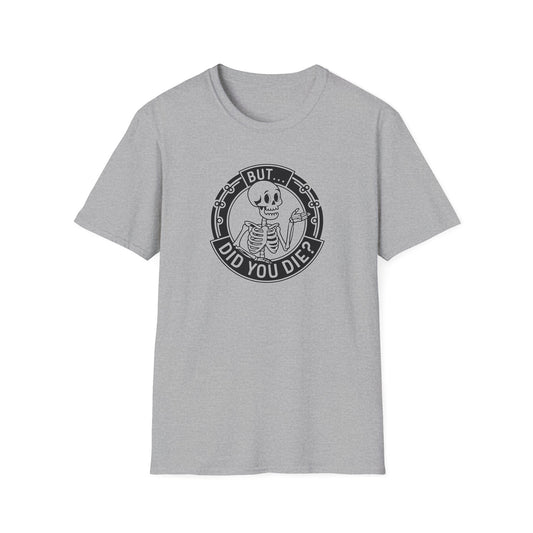 Did You Die? Unisex Softstyle Tee