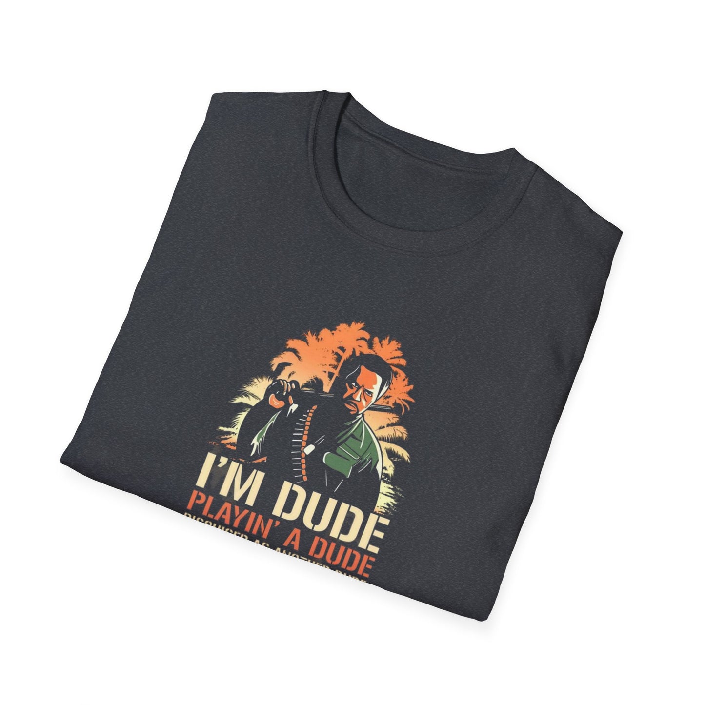 I'm A Dude Playing A Dude Unisex Softstyle Tee