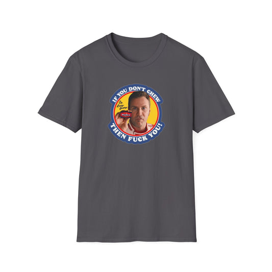 If You Don't Chew, Then Fuck You Unisex Softstyle Tee