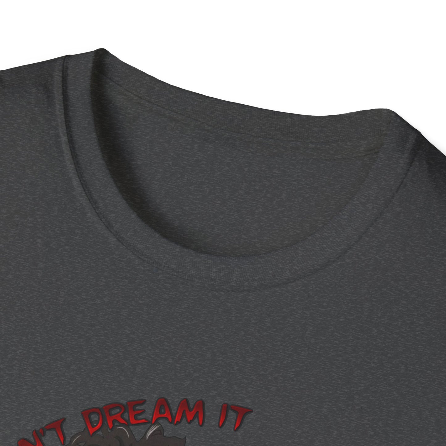 Don't Dream It, Be It Unisex Softstyle Tee